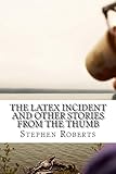 The Latex Incident and Other Stories from the Thumb (English Edition)