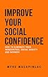 Improve Your Social Confidence: How to Eliminate Your Insecurities, Social Anxiety and Shyness (English Edition)