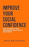 Improve Your Social Confidence: How to Eliminate Your Insecurities, Social Anxiety and Shyness (English Edition)