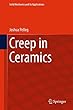 Creep in Ceramics (Solid Mechanics and Its Applications)