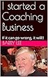 I started a Coaching Business: If it can go wrong, it will!! (My Life Book 3) (English Edition)