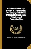 Constructive Ethics, a Review of Modern Moral Philosophy in Its Three Stages of Interpretation, Criticism, and Reconstruction