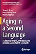 Aging in a Second Language: A Case Study of Aging, Immigration, and an English Learner Speech Community (International Perspectives on Aging)