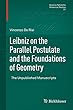 Leibniz on the Parallel Postulate and the Foundations of Geometry: The Unpublished Manuscripts (Science Networks. Historical Studies)