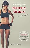 PROTEIN SHAKES: frische und gesunde Eiweißshakes selber zubereiten ob als Nahrungsersatz zur Gewichtsreduktion oder als Sportlerernährung zum Muskelaufbau (fraudoktorkocht) (German Edition)