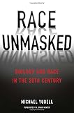 Race Unmasked: Biology and Race in the Twentieth Century (Race, Inequality, and Health)