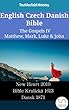English Czech Danish Bible - The Gospels IV - Matthew, Mark, Luke & John: New Heart 2010 - Bible Kralická 1613 - Dansk 1871 (Parallel Bible Halseth English)