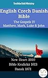 English Czech Danish Bible - The Gospels IV - Matthew, Mark, Luke & John: New Heart 2010 - Bible Kralická 1613 - Dansk 1871 (Parallel Bible Halseth English)