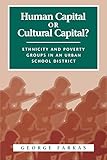 Human Capital or Cultural Capital?: Ethnicity and Poverty Groups in an Urban School District (Social Institutions and Social Change Series)