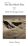 The Bio-Mech War, Book 10: Orange Crush (English Edition)