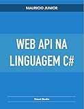 Web API na linguagem C#: Usando Visual Studio (Portuguese Edition)