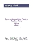 Tools - Chipless Metal Forming Machine Tools in China: Market Sales in China (English Edition)