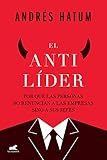 El antilíder: Por qué las personas no renuncian a las empresas sino a sus jefes
