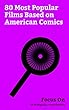 Focus On: 80 Most Popular Films Based on American Comics: Kingsman: The Golden Circle, Kingsman: The Secret Service, Oblivion (2013 film), Atomic Blonde, ... (film), 2 Guns, etc. (English Edition)