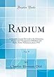 Radium, Vol. 9: A Monthly Journal Devoted to the Chemistry, Physics and Therapeutics of Radium and Radio-Active Substances; June, 1917 (Classic Reprint)