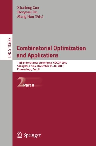 Combinatorial Optimization and Applications: 11th International Conference, COCOA 2017, Shanghai, China, December 16-18, 2017, Proceedings, Part II (Lecture Notes in Computer Science)の表紙
