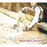 AROUND CHILDREN