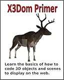 X3Dom Primer: Learn the basics of how to code 3D objects and scenes to display on the web (English Edition)