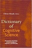 Dictionary of Cognitive Science: Neuroscience, Psychology, Artificial Intelligence, Linguistics, and Philosophy