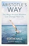 Aristotle’s Way: Ten Ways Ancient Wisdom Can Change Your Life