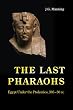 The Last Pharaohs: Egypt Under the Ptolemies, 305-30 BC