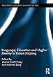 Language, Education and Uyghur Identity in Urban Xinjiang (Routledge Studies on Ethnicity in Asia)