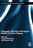 Language, Education and Uyghur Identity in Urban Xinjiang (Routledge Studies on Ethnicity in Asia)