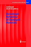 Anisotropic Behaviour of Damaged Materials (Lecture Notes in Applied and Computational Mechanics)