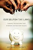 Our Selfish Tax Laws: Toward Tax Reform That Mirrors Our Better Selves (The MIT Press)
