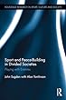 Sport and Peace-Building in Divided Societies: Playing with Enemies (Routledge Research in Sport, Culture and Society)