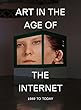 Art in the Age of the Internet, 1989 to Today
