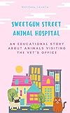 Sweetgum Street Animal Hospital: An Educational Children's Story about Animals Visiting the Vet's Office (English Edition)