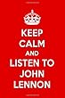 Keep Calm And Listen To John Lennon: John Lennon Designer Notebook