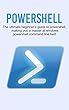 Powershell: The ultimate beginner’s guide to Powershell, making you a master at Windows Powershell command line fast! (English Edition)