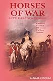 HORSES OF WAR BATTLE-READY & BROKEN: A Historical Account of 19th Century War Horse Cavalries