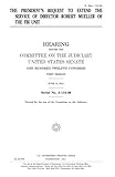 The President's Request to Extend the Service of Director Robert Mueller of the FBI Unit