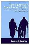 You've Always Been There for Me: Understanding the Lives of Grandchildren Raised by Grandparents (Rutgers Series in Childhood Studies)