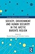 Society, Environment and Human Security in the Arctic Barents Region (Routledge Explorations in Environmental Studies)