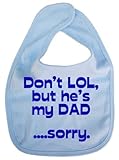 IiE, Don't LOL but he's my Dad.... sorry., Boy Girl Unisex Feeding Bib, Pale Blue by Image is Everyt