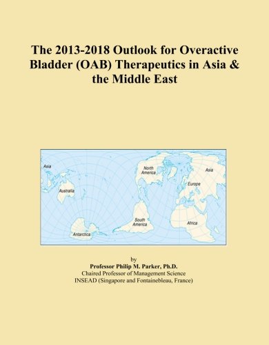 The 2013-2018 Outlook for Overactive Bladder (OAB)Therapeutics in Asia & the Middle Eastの表紙
