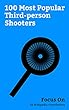 Focus On: 100 Most Popular Third-person Shooters: Third-person Shooter, Call of Duty, Uncharted 4: A Thief's End, Metal Gear Solid V: The Phantom Pain, ... game), Call of Duty... (English Edition)