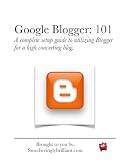 Google Blogger: 101: A complete setup guide to utilizing Blogger for a high converting blog. (English Edition)