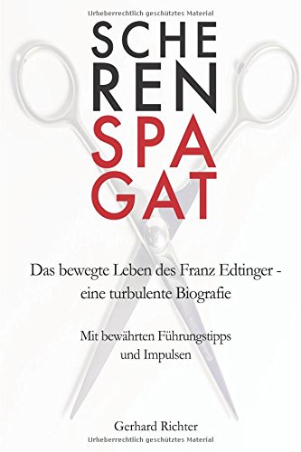 Scherenspagat: Das bewegte Leben des Franz Edtinger – eine turbulente Biografie / Mit bewaehrten Fuehrungstipps und Impulsenの表紙