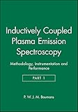 Inductively Coupled Plasma Emission Spectroscopy, Part 1: Methodology, Instrumentation and Performance (Chemical Analysis: A Series of Monographs on Analytical Chemistry and Its Applications)