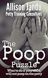 The Poop Puzzle: What to do if your child will not poop on the potty (English Edition)