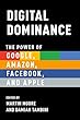 Digital Dominance: The Power of Google, Amazon, Facebook, and Apple