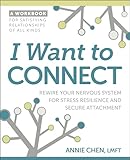 I Want to Connect: Rewire Your Nervous System for Stress Resilience and Secure Attachment