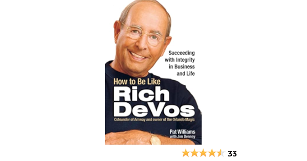 Amazon How To Be Like Rich Devos Succeeding With Integrity In Business And Life Williams Pat Denney James D Management Leadership