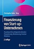Finanzierung von Start-up-Unternehmen: Praxisbuch fuer erfolgreiche Gruender: Finanzierung, Besteuerung, Investor Relations