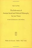 Relevance of Ancient Social and Political Philosophy for Our Times: A Short Introduction to the Problem